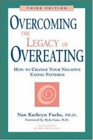 Overcoming the Legacy of Overeating : How to Change Your Negative Eating Patterns