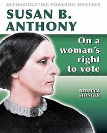Susan B. Anthony: On a Woman's Right to Vote (Deconstructing Powerful Speeches)