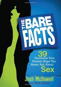 The Bare Facts: 39 Answers to Questions Your Parents Hope You Never Ask About Sex