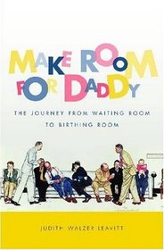Make Room for Daddy: The Journey from Waiting Room to Birthing Room