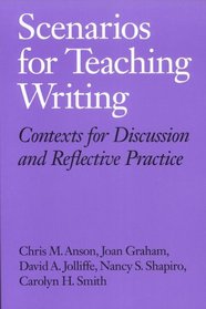 Scenarios for Teaching Writing: Contexts for Discussion and Reflective Practice