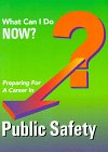 Preparing for a Career in Public Safety (What Can I Do Now)