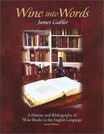 Wine into Words: A History and Bibliography of Wine Books in the English Language, Second Edition