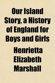 Our Island Story, a History of England for Boys and Girls