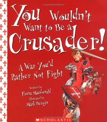 You Wouldn't Want To Be A Crusader! (Turtleback School & Library Binding Edition)