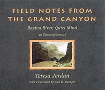 Field Notes from the Grand Canyon: Raging River, Quiet Mind : An Illustrated Journal
