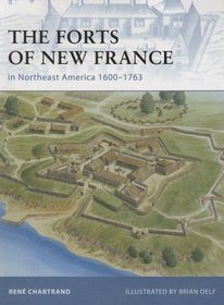 The Forts of New France in Northeast America 1600-1763 (Fortress)
