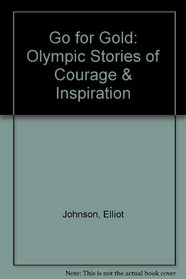 Go for Gold: Olympic Stories of Courage & Inspiration