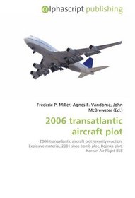 2006 transatlantic aircraft plot: 2006 transatlantic aircraft plot security reaction, Explosive material, 2001 shoe bomb plot, Bojinka plot, Korean Air Flight 858