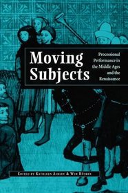 Moving Subjects. Processional Performance in the Middle Age and the Renaissance. (Ludus. Medieval and Early Renaissance Theatre and Drama 5) (Ludus)