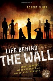 Life Behind the Wall: Candy Bombers / Beetle Bunker / Smuggler's Treasure (Wall Trilogy, Bks 1-3)