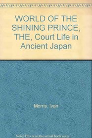 WORLD OF THE SHINING PRINCE, THE, Court Life in Ancient Japan