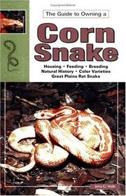 The Guide to Owning a Corn Snake (Guide to Owning A...)