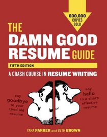 The Damn Good Resume Guide, Fifth Edition: A Crash Course in Resume Writing