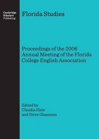 Florida Studies: Proceedings of the 2006 Annual Meeting of the Florida College English Association