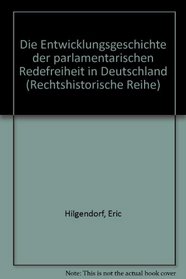 Die Entwicklungsgeschichte der parlamentarischen Redefreiheit in Deutschland (Rechtshistorische Reihe) (German Edition)