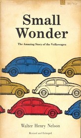 Small Wonder: The Amazing Story of the Volkswagen