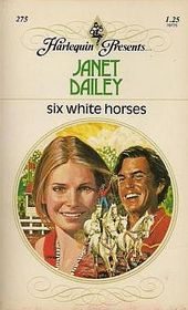 Six White Horses (Harlequin Presents, No 275)