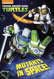 Mutants in Space! (Teenage Mutant Ninja Turtles) (Junior Novel)
