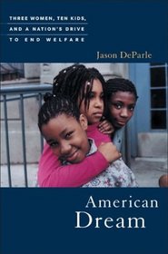 American Dream: Three Women, Ten Kids, and a Nation's Drive to End Welfare