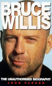 Bruce Willis: The Unauthorised Biography