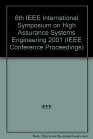 Sixth IEEE International Symposium on High Assurance Systems Engineering: Special Topic: Impact of Networking : Boca Raton, Florida, 22-24 Oct. 2001 (IEEE Conference Proceedings)