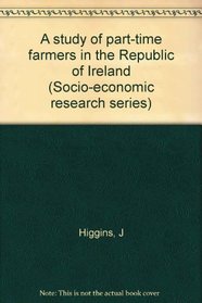 A study of part-time farmers in the Republic of Ireland (Socio-economic research series)