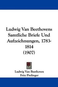 Ludwig Van Beethovens Samtliche Briefe Und Aufzeichnungen, 1783-1814 (1907) (German Edition)