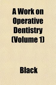 A Work on Operative Dentistry (Volume 1)