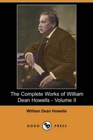 The Complete Works of William Dean Howells - Volume II (Dodo Press)