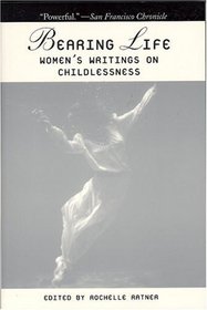 Bearing Life: Women's Writings on Childlessness