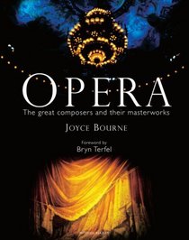 Opera: The Great Artists, Composers and Their Masterworks