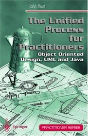 The Unified Process for Practitioners: Object Oriented Design, UML and Java