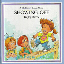 A Children's Book About Showing Off (Help Me Be Good)