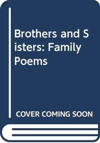 Brothers and Sisters: Family Poems