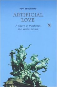 Artificial Love : A Story of Machines and Architecture