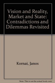 Vision and Reality, Market and State: Contradictions and Dilemmas Revisited