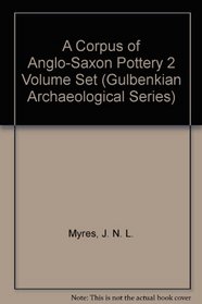 A Corpus of Anglo-Saxon Pottery 2 Volume Set (Gulbenkian Archaeological Series)