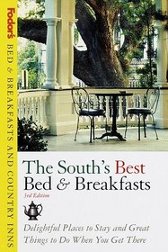 Bed  Breakfasts and Country Inns: The South's Best Bed  Breakfasts : Delightful Places to Stay and Great Things to Do When You Get There (Fodor's Bed  Breakfast and Country Inn Guides)