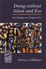 Doing Without Adam and Eve: Sociobiology and Original Sin (Theology and the Sciences)