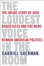 The Loudest Voice in the Room: Fox News and the Making of America