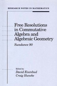 Free Resolutions in Commutative Algebra and Algebraic Geometry: Sundance Ninety (Research Notes in Mathematics, 2)