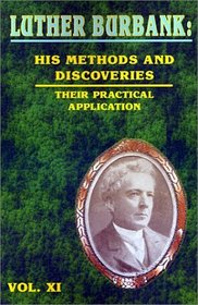 Luther Burbank: His Methods and Discoveries and Their Practical Application - Vol XI