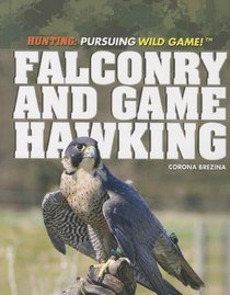 Falconry and Game Hawking (Hunting: Pursuing Wild Game!)