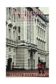 Buckingham Palace: The History of the British Royal Family?s Most Famous Residence