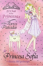 La princesa Sofia y la fiesta del principe/ Princess Sophia and the Prince's Party (El Club De Las Princesas En Las Torres Plateadas/ the Tiara Club at Silver Towers) (Spanish Edition)