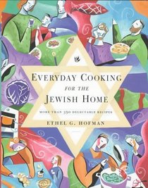 Everyday Cooking for the Jewish Home : More Than 350 Delectable Recipes