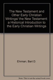 The New Testament and Other Early Christian Writings, the New Testament a Historical Introduction to the Early Christian Writings