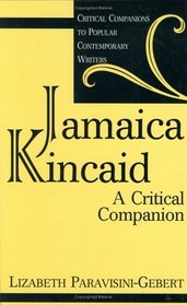 Jamaica Kincaid : A Critical Companion (Critical Companions to Popular Contemporary Writers)