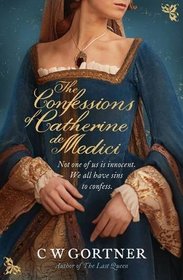 Confessions of Catherine De Medici